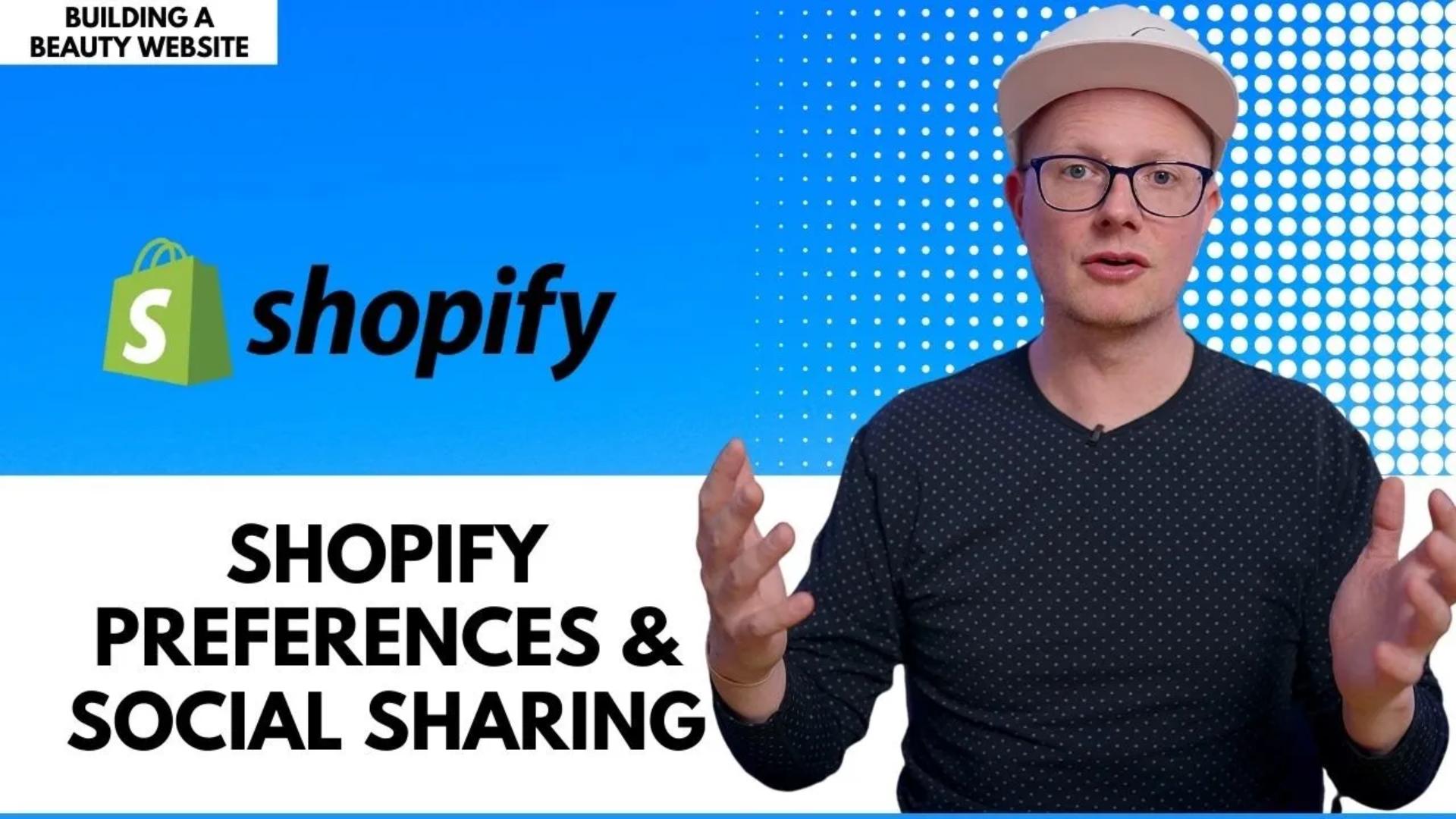 Building a Beauty Website: Shopify Preferences & Social Sharing (PT 5)