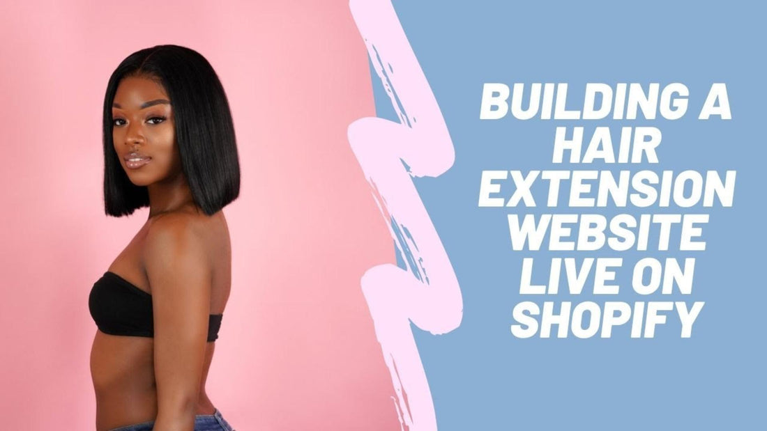 Ultimate Guide to Build a Hair Extension Website on Shopify Without Inventory Cost